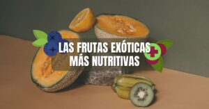 Las frutas exóticas más nutritivas del mundo